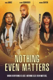 فيلم Nothing Even Matters 2024 مترجم اون لاين
